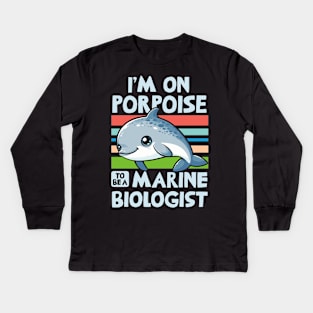 I'm On Porpoise To Be A Marine Biologist Kids Long Sleeve T-Shirt